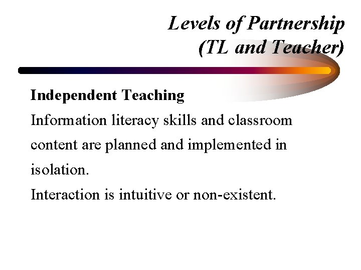 Levels of Partnership (TL and Teacher) Independent Teaching Information literacy skills and classroom content