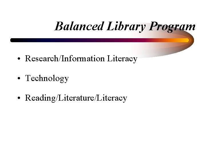 Balanced Library Program • Research/Information Literacy • Technology • Reading/Literature/Literacy 