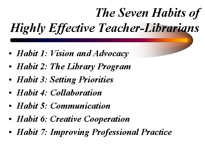 The Seven Habits of Highly Effective Teacher-Librarians • • Habit 1: Vision and Advocacy
