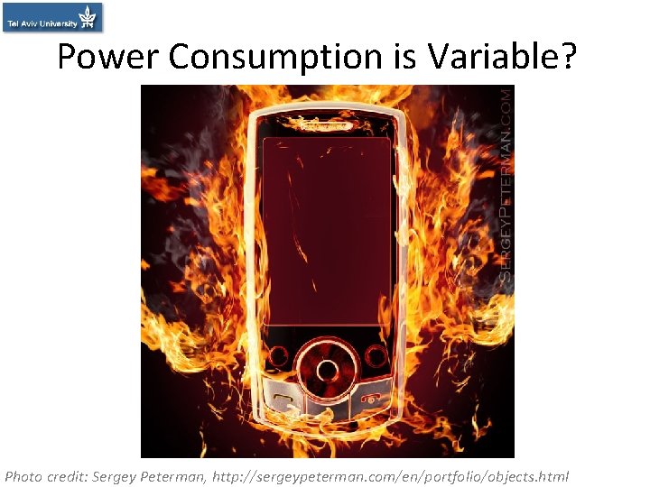 Power Consumption is Variable? Photo credit: Sergey Peterman, http: //sergeypeterman. com/en/portfolio/objects. html 