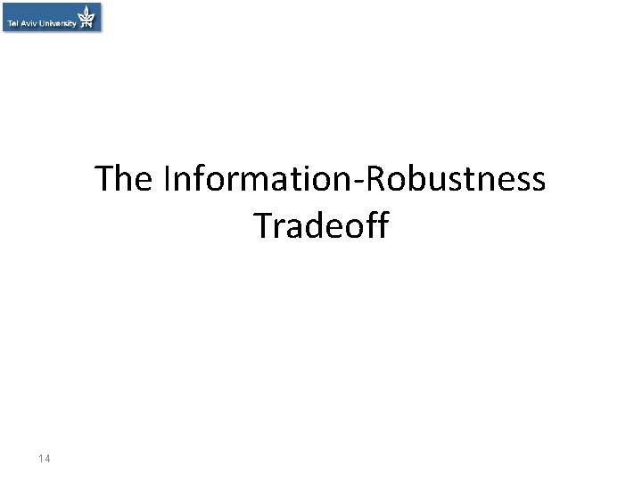 The Information-Robustness Tradeoff 14 
