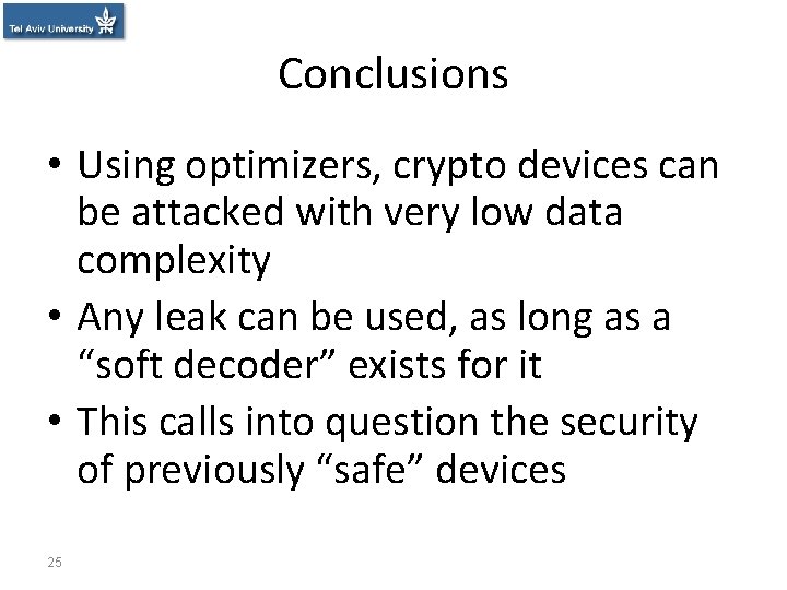 Conclusions • Using optimizers, crypto devices can be attacked with very low data complexity