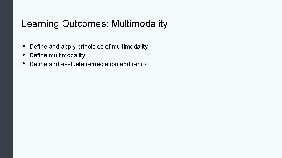 Learning Outcomes: Multimodality • • • Define and apply principles of multimodality Define and