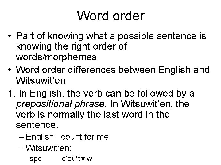 Word order • Part of knowing what a possible sentence is knowing the right