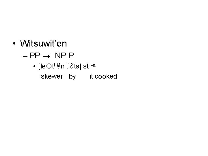  • Witsuwit’en – PP NP P • [le th. An t’Ats] st’E skewer