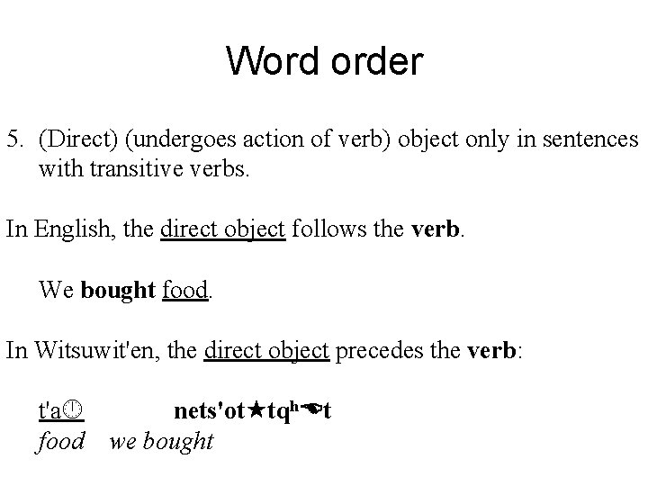Word order 5. (Direct) (undergoes action of verb) object only in sentences with transitive