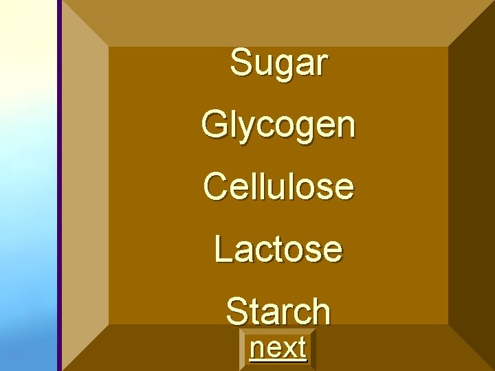 Sugar Glycogen Cellulose Lactose Starch next 