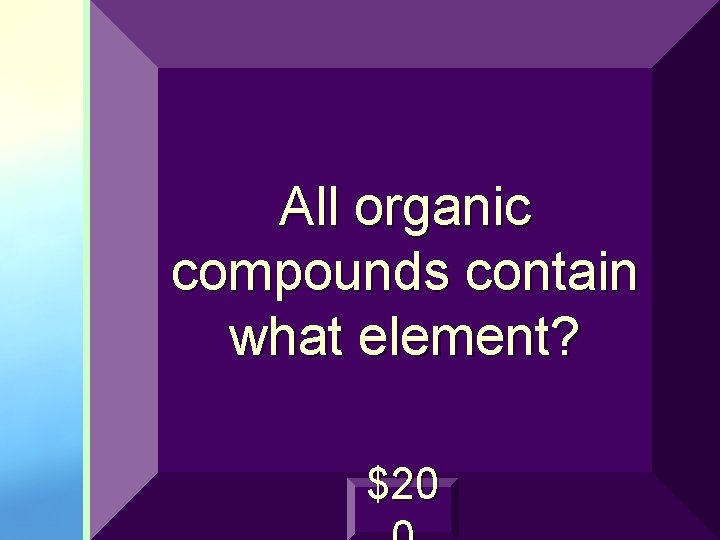 All organic compounds contain what element? $20 