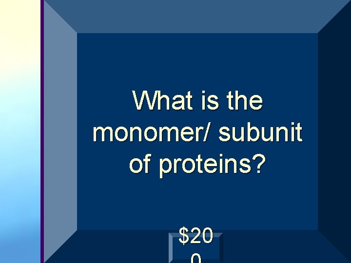 What is the monomer/ subunit of proteins? $20 