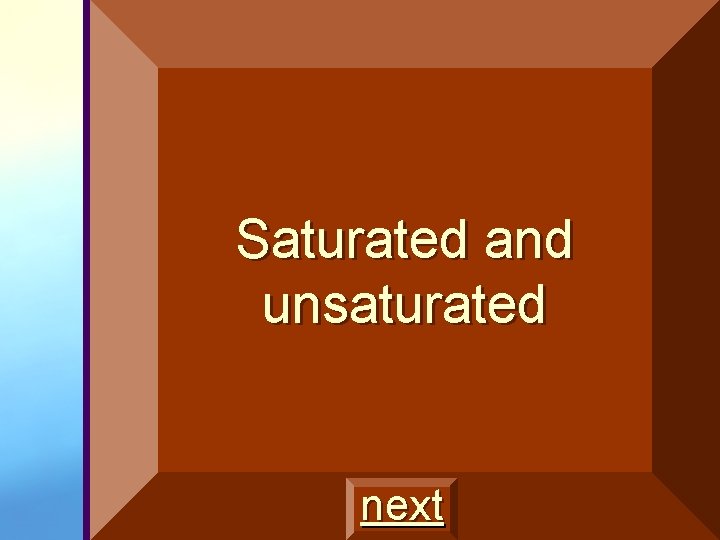 Saturated and unsaturated next 