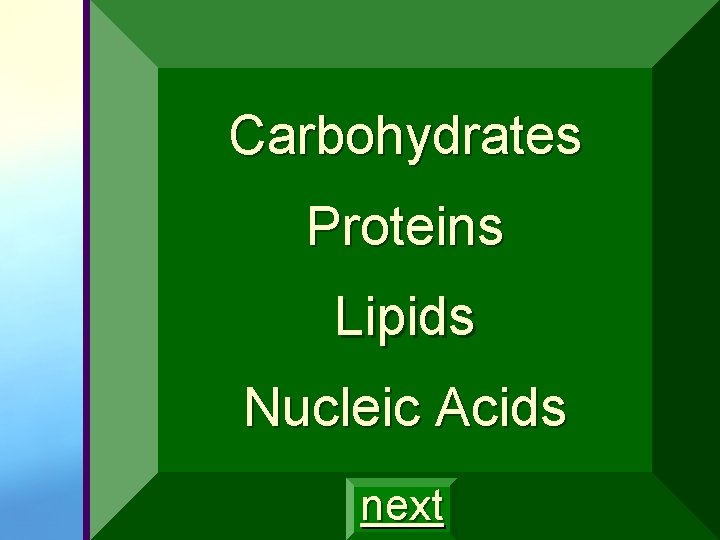 Carbohydrates Proteins Lipids Nucleic Acids next 