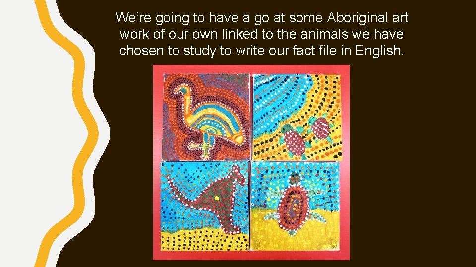 We’re going to have a go at some Aboriginal art work of our own