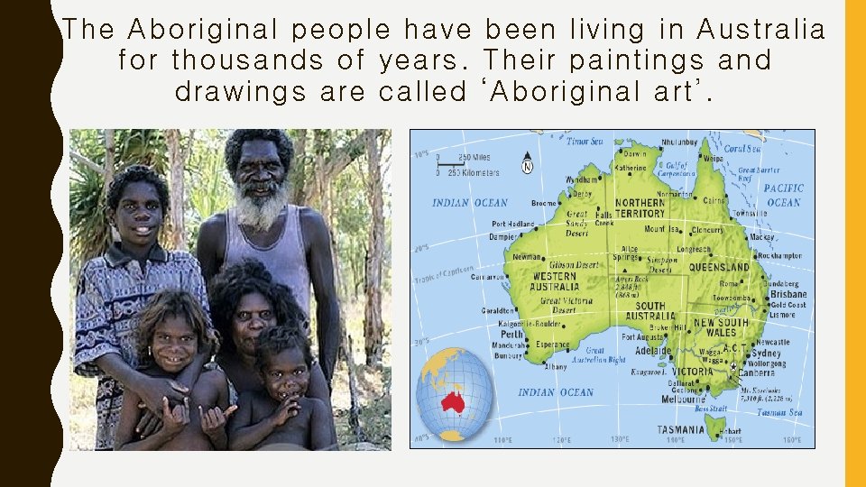The Aboriginal people have been living in Australia for thousands of years. Their paintings