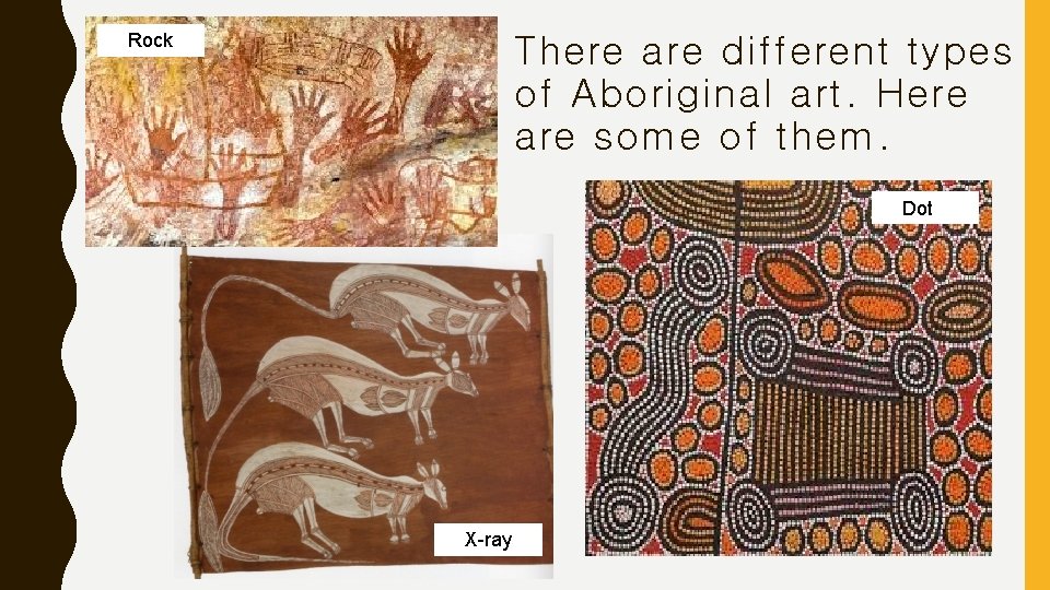 Rock There are different types of Aboriginal art. Here are some of them. Dot