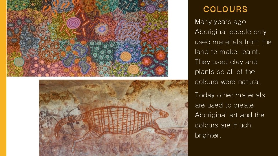 COLOURS Many years ago Aboriginal people only used materials from the land to make