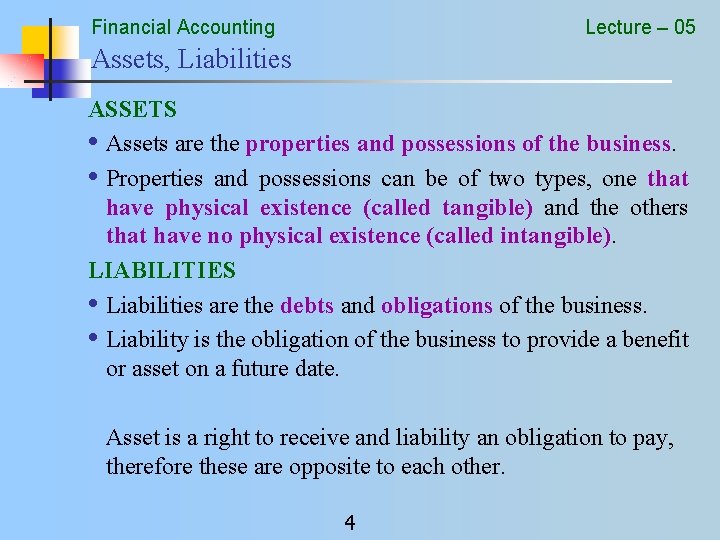 Financial Accounting Lecture – 05 Assets, Liabilities ASSETS • Assets are the properties and