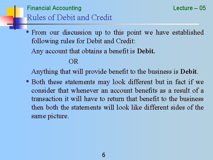 Financial Accounting Lecture – 05 Rules of Debit and Credit • From our discussion