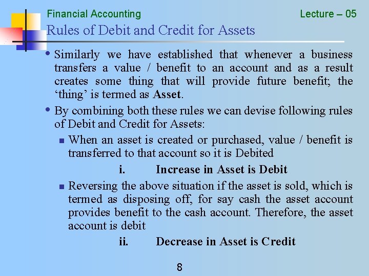Financial Accounting Lecture – 05 Rules of Debit and Credit for Assets • Similarly