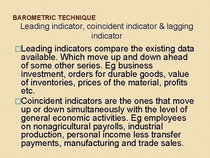 BAROMETRIC TECHNIQUE Leading indicator, coincident indicator & lagging indicator �Leading indicators compare the existing