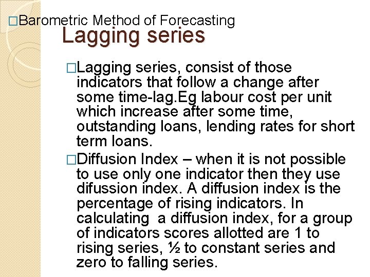�Barometric Method of Forecasting Lagging series �Lagging series, consist of those indicators that follow