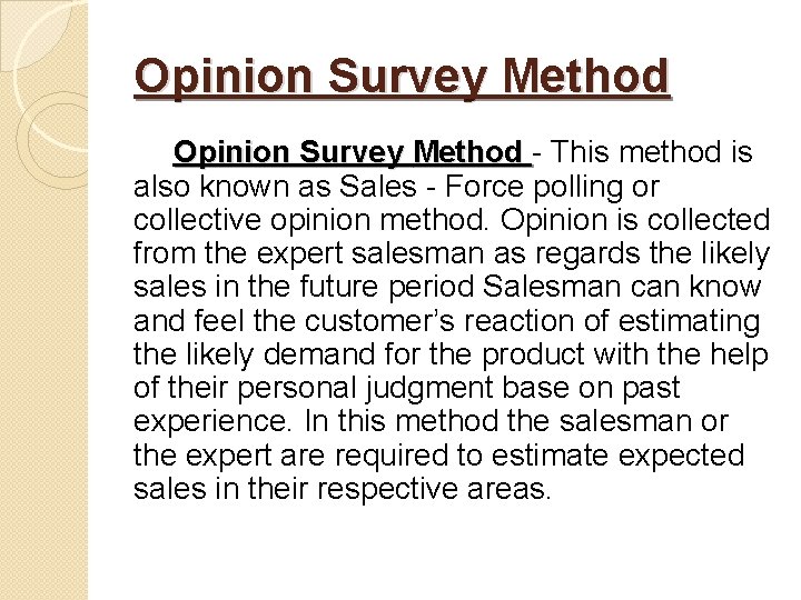Opinion Survey Method - This method is also known as Sales - Force polling