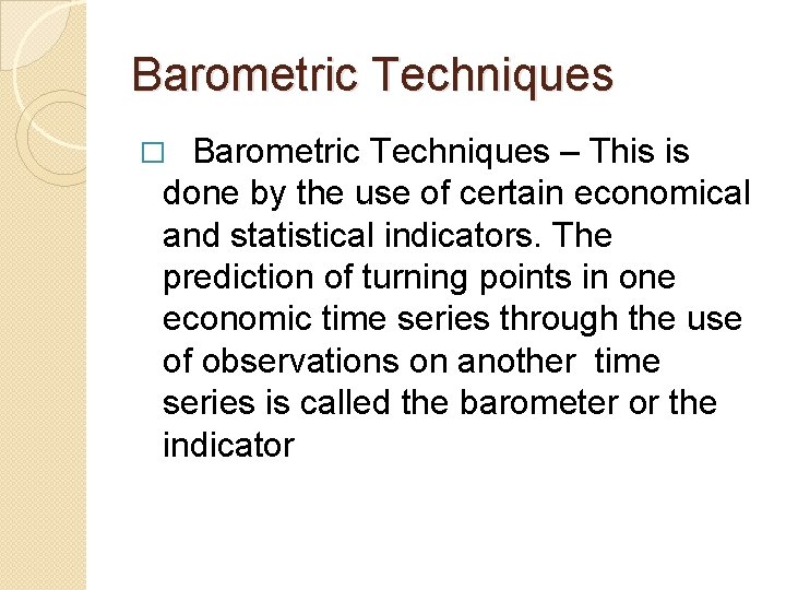 Barometric Techniques – This is done by the use of certain economical and statistical