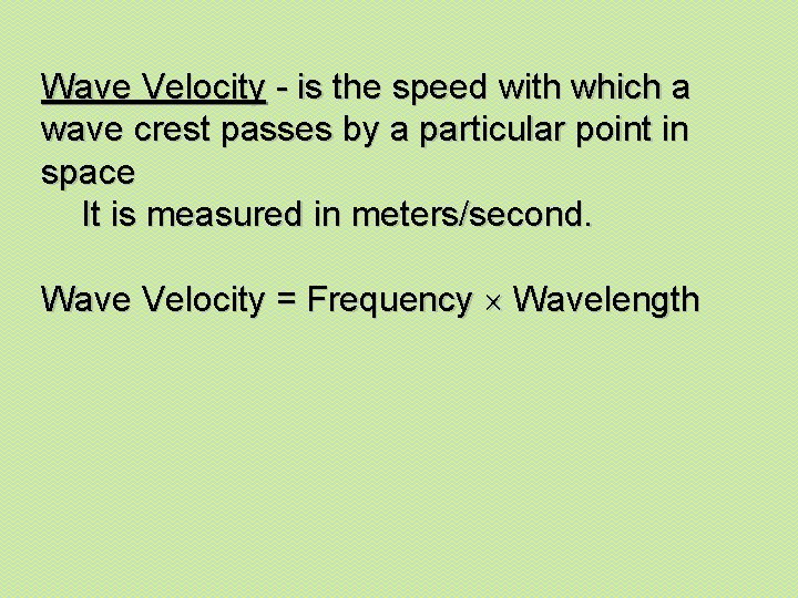 Wave Velocity - is the speed with which a wave crest passes by a