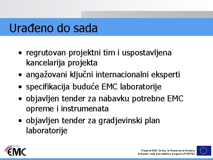 Urađeno do sada • regrutovan projektni tim i uspostavljena kancelarija projekta • angažovani ključni