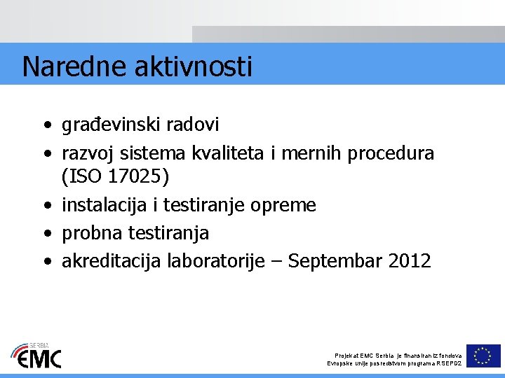 Naredne aktivnosti • građevinski radovi • razvoj sistema kvaliteta i mernih procedura (ISO 17025)