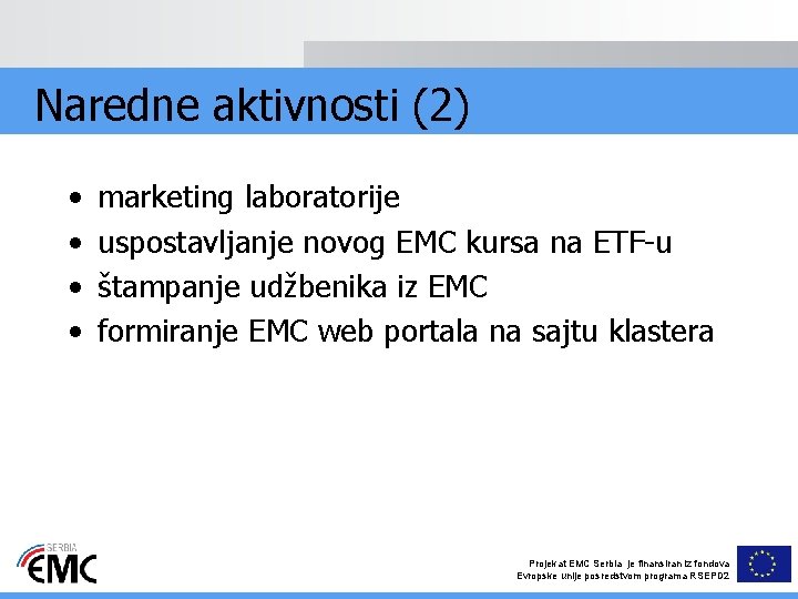 Naredne aktivnosti (2) • • marketing laboratorije uspostavljanje novog EMC kursa na ETF-u štampanje