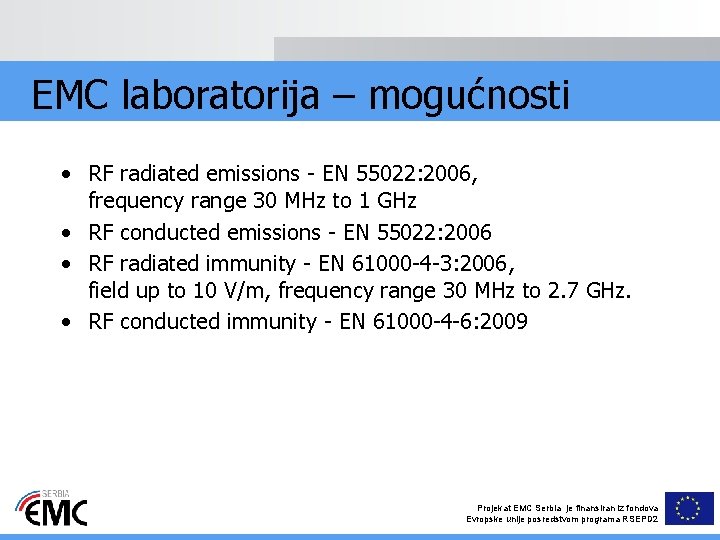 EMC laboratorija – mogućnosti • RF radiated emissions - EN 55022: 2006, frequency range