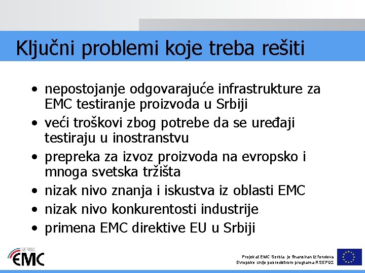 Ključni problemi koje treba rešiti • nepostojanje odgovarajuće infrastrukture za EMC testiranje proizvoda u