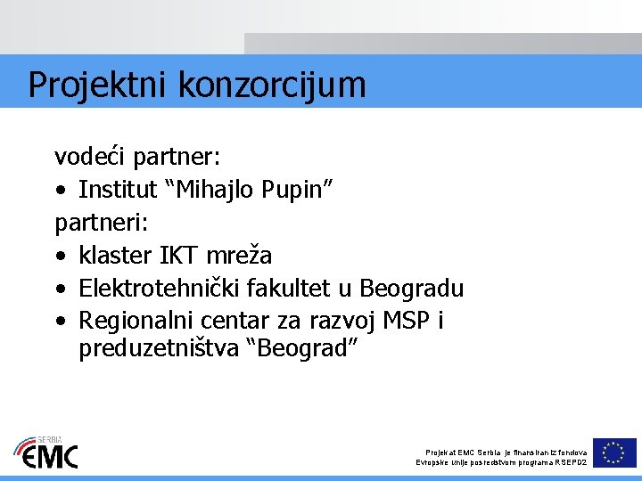 Projektni konzorcijum vodeći partner: • Institut “Mihajlo Pupin” partneri: • klaster IKT mreža •