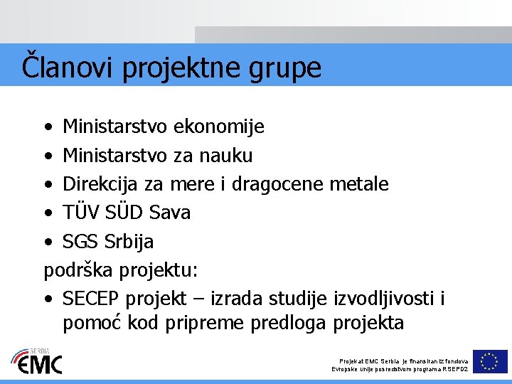 Članovi projektne grupe • Ministarstvo ekonomije • Ministarstvo za nauku • Direkcija za mere