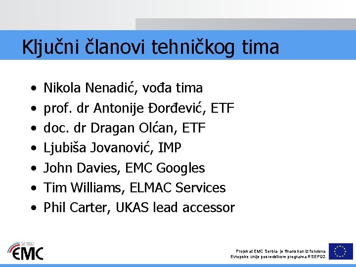 Ključni članovi tehničkog tima • • Nikola Nenadić, vođa tima prof. dr Antonije Đorđević,