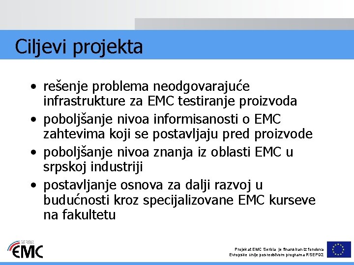 Ciljevi projekta • rešenje problema neodgovarajuće infrastrukture za EMC testiranje proizvoda • poboljšanje nivoa