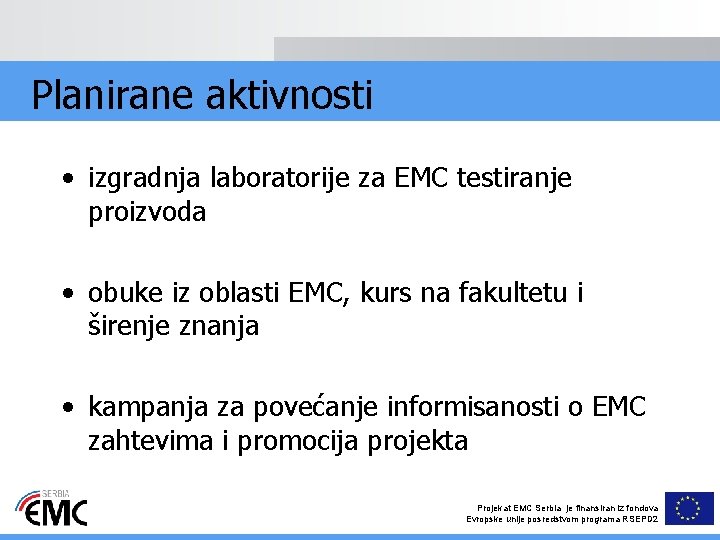 Planirane aktivnosti • izgradnja laboratorije za EMC testiranje proizvoda • obuke iz oblasti EMC,