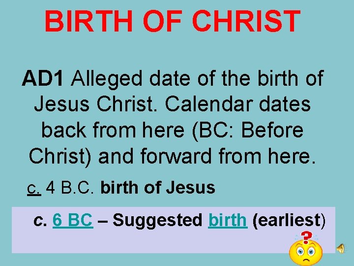 BIRTH OF CHRIST AD 1 Alleged date of the birth of Jesus Christ. Calendar