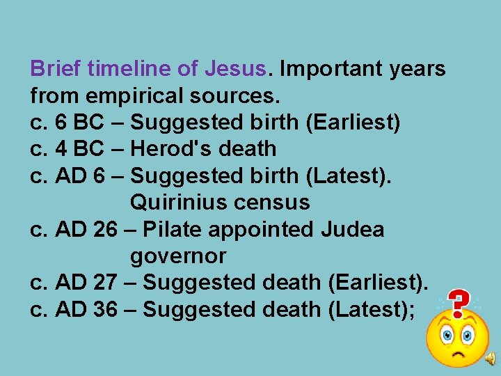Brief timeline of Jesus. Important years from empirical sources. c. 6 BC – Suggested