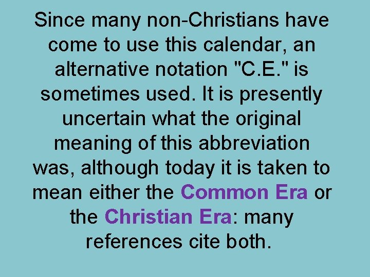 Since many non-Christians have come to use this calendar, an alternative notation "C. E.