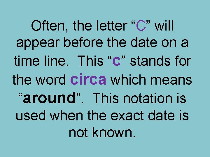 Often, the letter “C” will appear before the date on a time line. This