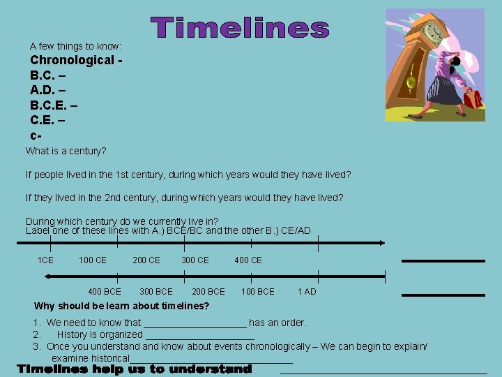 A few things to know: Chronological B. C. – A. D. – B. C.