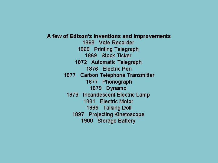 A few of Edison's inventions and improvements 1868 Vote Recorder 1869 Printing Telegraph 1869