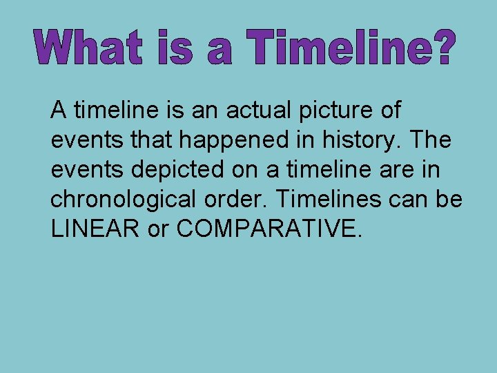 A timeline is an actual picture of events that happened in history. The events