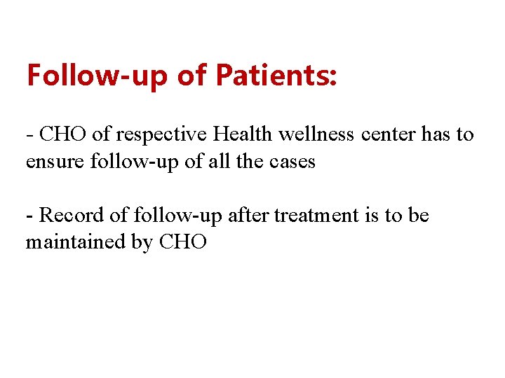 Follow-up of Patients: - CHO of respective Health wellness center has to ensure follow-up