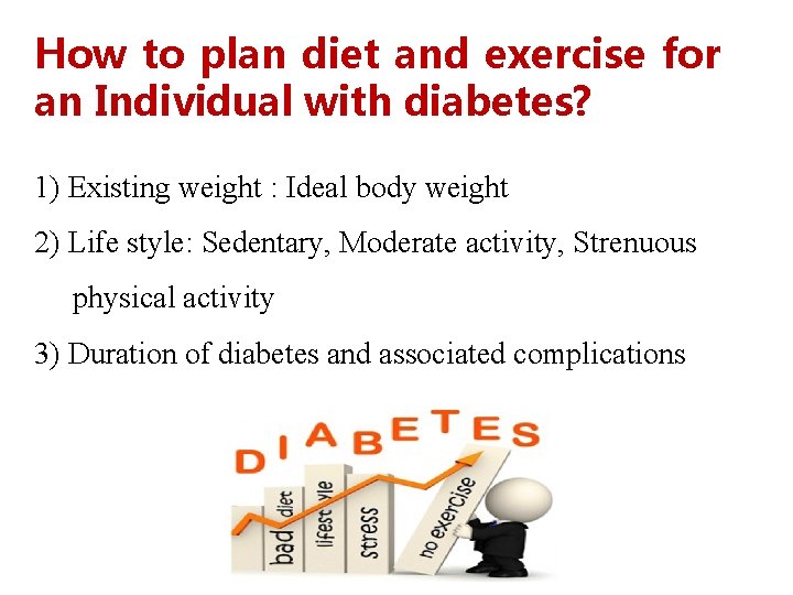 How to plan diet and exercise for an Individual with diabetes? 1) Existing weight