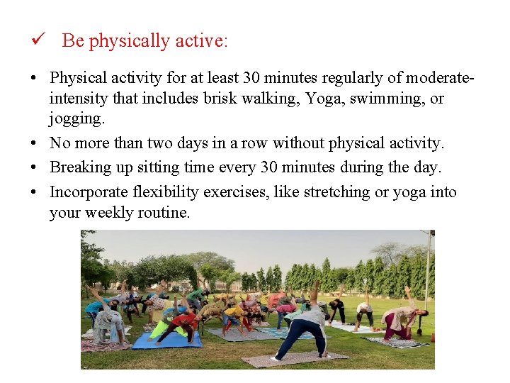 ü Be physically active: • Physical activity for at least 30 minutes regularly of