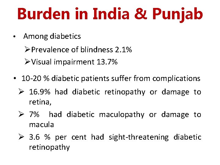 Burden in India & Punjab • Among diabetics ØPrevalence of blindness 2. 1% ØVisual