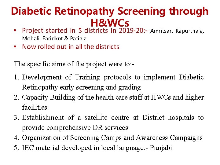 Diabetic Retinopathy Screening through H&WCs • Project started in 5 districts in 2019 -20: