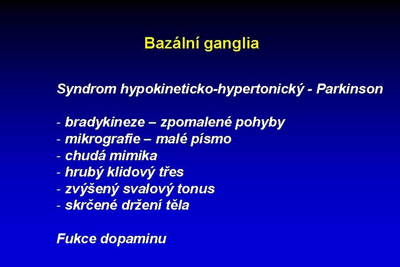 Bazální ganglia Syndrom hypokineticko-hypertonický - Parkinson - bradykineze – zpomalené pohyby - mikrografie –